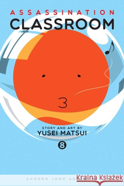 Assassination Classroom, Vol. 8 Yusei Matsui 9781421582801 Viz Media, Subs. of Shogakukan Inc