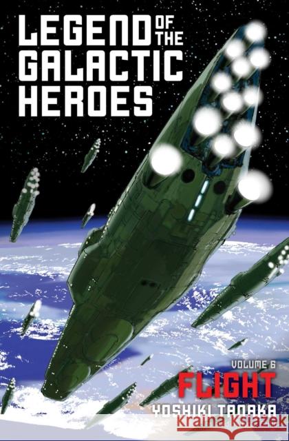 Legend of the Galactic Heroes, Vol. 6: Flightvolume 6 Tanaka, Yoshiki 9781421584997 Haikasoru