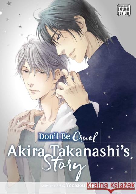 Don't Be Cruel: Akira Takanashi's Story: Akira Takanashi's Story Yonezou Nekota 9781421586991 Viz Media, Subs. of Shogakukan Inc