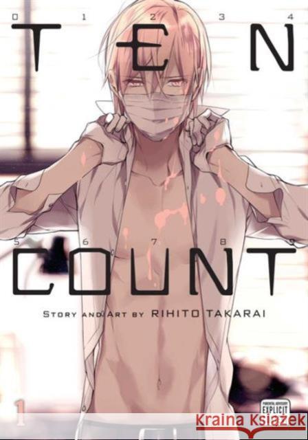 Ten Count, Vol. 1 Takarai, Rihito 9781421588025 Viz Media, Subs. of Shogakukan Inc