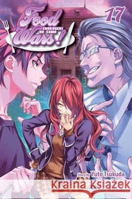 Food Wars!: Shokugeki no Soma, Vol. 17 Yuto Tsukuda, Shun Saeki, Yuki Morisaki 9781421590943