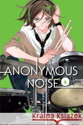 Anonymous Noise, Vol. 6 Ryoko Fukuyama 9781421594255 Viz Media, Subs. of Shogakukan Inc