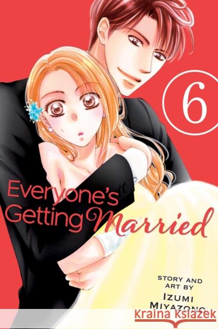 Everyone's Getting Married, Vol. 6 Izumi Miyazono 9781421595887 Viz Media, Subs. of Shogakukan Inc