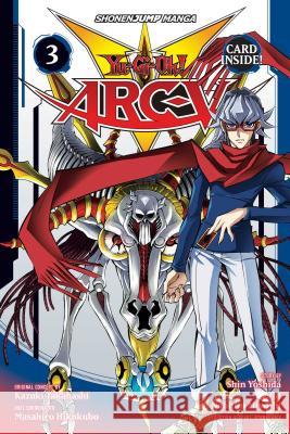 Yu-Gi-Oh! Arc-V, Vol. 3 Shin Yoshida Naohito Miyoshi Kazuki Takahashi 9781421598055 Viz Media