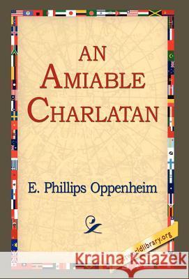 An Amiable Charlatan E. Phillips Oppenheim 9781421800141 1st World Library