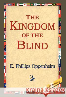 The Kingdom of the Blind E. Phillips Oppenheim 9781421800202 1st World Library