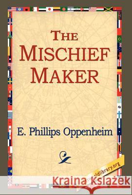 The Mischief-Maker E. Phillips Oppenheim 9781421800219 1st World Library