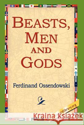 Beasts, Men and Gods Ferdinand Ossendowski, 1st World Library, 1stworld Library 9781421800264