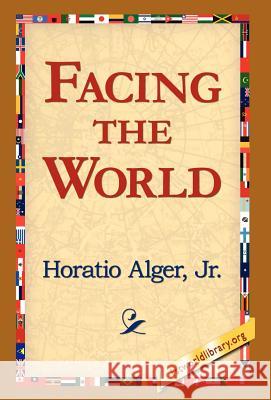 Facing the World Horatio Alger 9781421800424 1st World Library