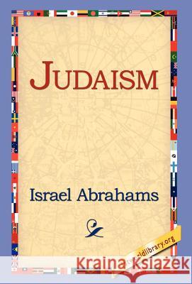 Judaism Israel Abrahams 9781421800509 1st World Library