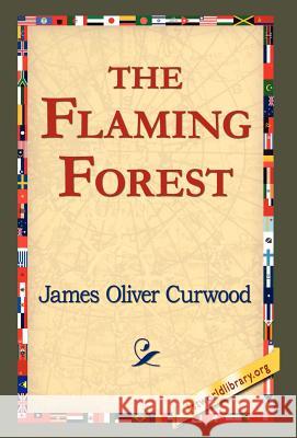 The Flaming Forest James Oliver Curwood 9781421800578 1st World Library