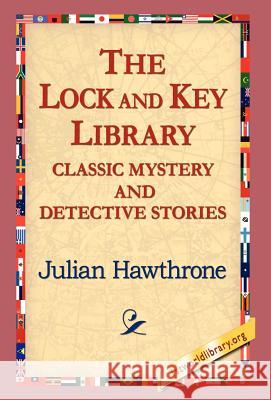 The Lock and Key Library Classic Mystrey and Detective Stories Julian Hawthrone 9781421800622 1st World Library