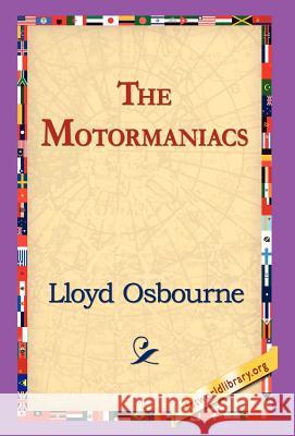 The Motormaniacs Lloyd Osbourne 9781421800714 1st World Library