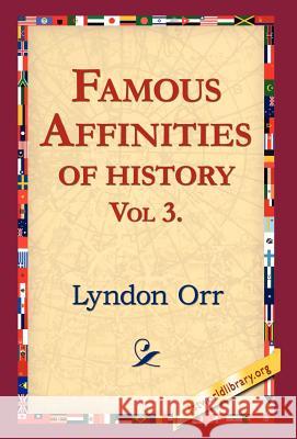 Famous Affinities of History, Vol 3 Lyndon Orr 9781421800752