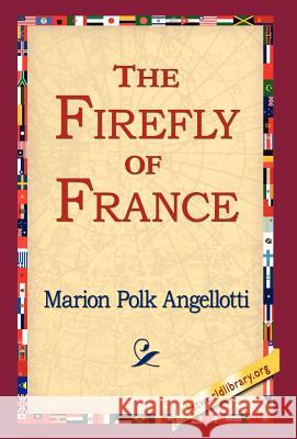 The Firefly of France Marion Polk Angellotti 9781421800783 1st World Library
