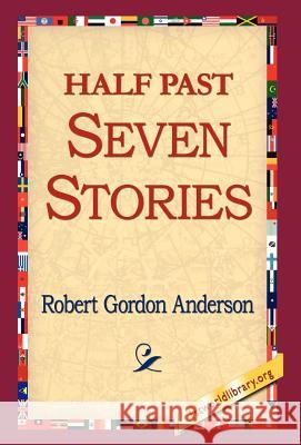 Half Past Seven Stories Robert Gordon Anderson 9781421800820 1st World Library