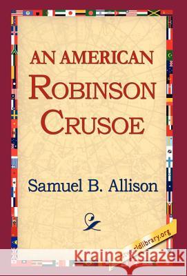 An American Robinson Crusoe Samuel B. Allison 9781421800868 1st World Library