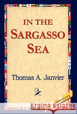 In the Sargasso Sea Thomas A. Janvier 9781421800967 1st World Library