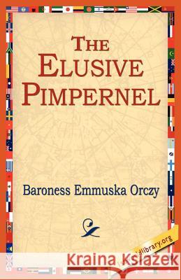 The Elusive Pimpernel Emmuska Orczy Orczy Baroness Emmuska Orczy 9781421801094 1st World Library