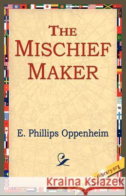 The Mischief-Maker E. Phillips Oppenheim 9781421801216 1st World Library