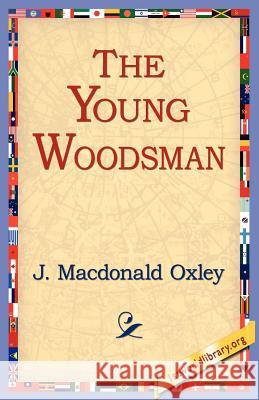 The Young Woodsman J. MacDonald Oxley 9781421801513