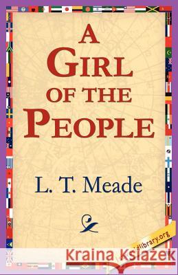 A Girl of the People L. T. Meade 9781421801667 1st World Library