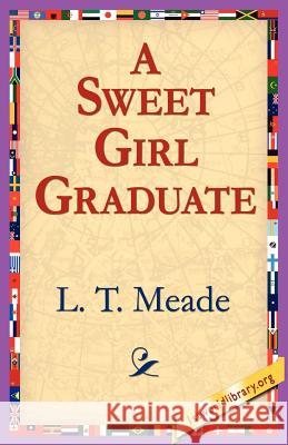 A Sweet Girl Graduate L. T. Meade 9781421801674 1st World Library