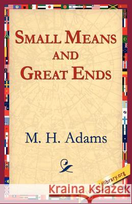 Small Means And Great Ends Mary Hall Adams M. H. Adams 9781421801773 1st World Library