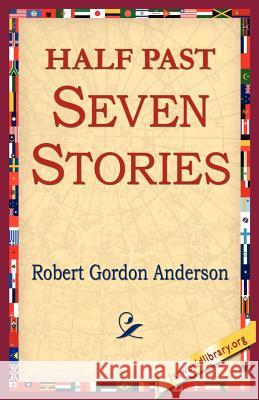 Half Past Seven Stories Robert Gordon Anderson, 1st World Library, 1stworld Library 9781421801827 1st World Library - Literary Society
