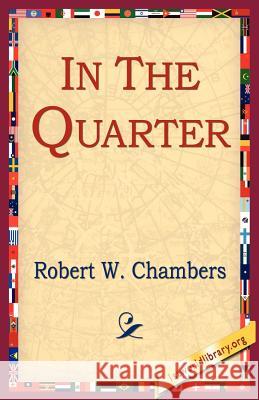 In the Quarter Robert W. Chambers 9781421801858 1st World Library