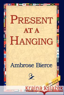Present at a Hanging Ambrose Bierce 9781421803029 1st World Library