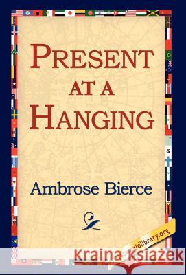 Present at a Hanging Ambrose Bierce 9781421803029