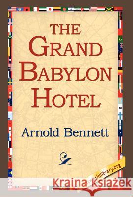The Grand Babylon Hotel Arnold Bennett 9781421803043 1st World Library