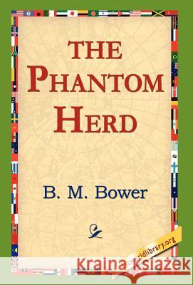 The Phantom Herd B. M. Bower 9781421803050 1st World Library