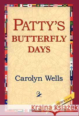 Patty's Butterfly Days Carolyn Wells 9781421803098 1st World Library