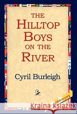 The Hilltop Boys on the River Cyril Burleigh 9781421803272 1st World Library