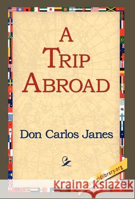 A Trip Abroad Don Carlos Janes 9781421803289 1st World Library