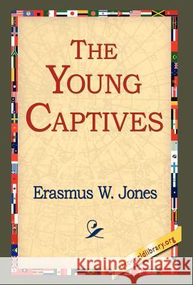 The Young Captives Erasmus W. Jones 9781421803326 1st World Library