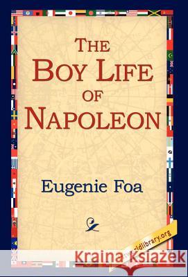 The Boy Life of Napoleon Eugenie Foa 9781421803357 1st World Library