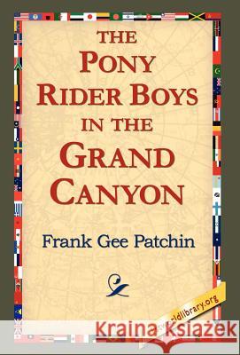 The Pony Rider Boys in the Grand Canyon Frank Gee Patchin 9781421803371 1st World Library