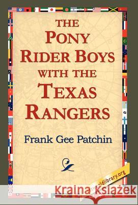 The Pony Rider Boys with the Texas Rangers Frank Gee Patchin 9781421803388 1st World Library