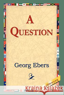 A Question Georg Ebers 9781421803432 1st World Library