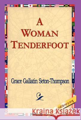 A Woman Tenderfoot Grace Gallatin Seton-Thompson 9781421803470