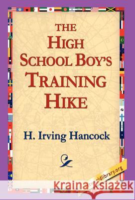 The High School Boy's Training Hike H. Irving Hancock 9781421803500 1st World Library