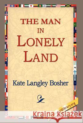 The Man in Lonely Land Kate Langley Bosher 9781421803630