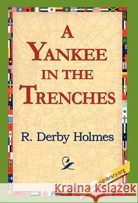 A Yankee in the Trenches R. Derby Holmes 9781421803807 1st World Library