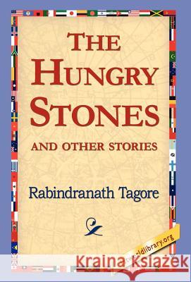 The Hungry Stones Sir Rabindranath Tagore (Writer, Nobel Laureate), 1stworld Library 9781421803814 1st World Library - Literary Society