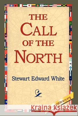 The Call of the North Stewart Edward White 9781421803906
