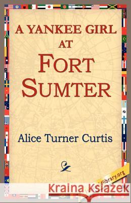 A Yankee Girl at Fort Sumter Alice Turner Curtis 9781421804019