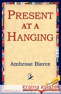 Present at a Hanging Ambrose Bierce 9781421804026 1st World Library